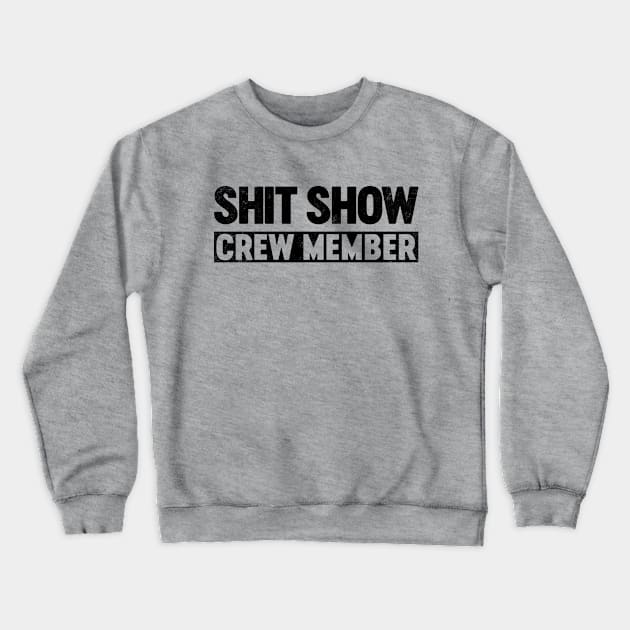 Shit Show Crew Member (Black) Funny Crewneck Sweatshirt by tervesea